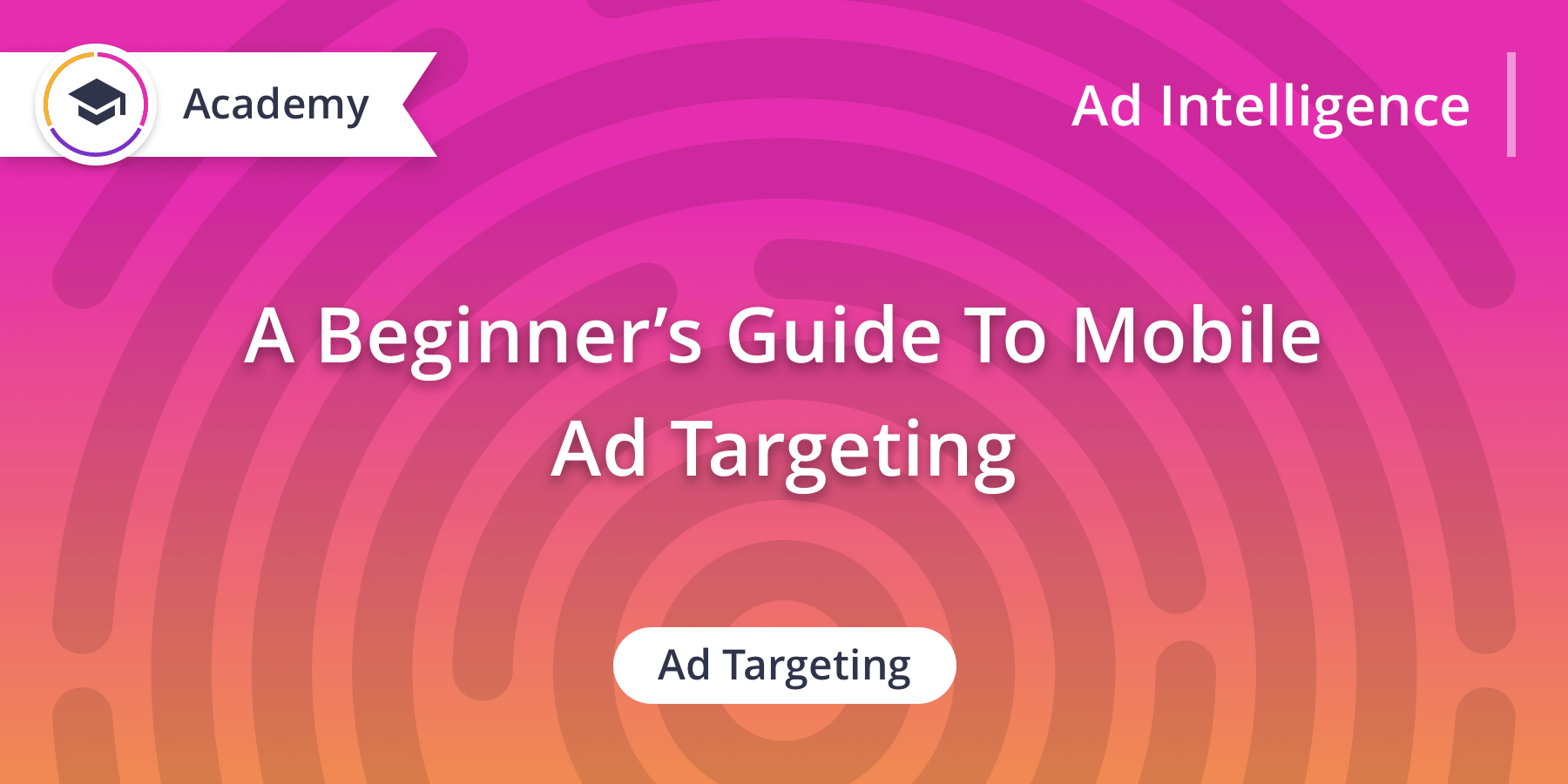 A Beginner’s Guide To Mobile Ad Targeting