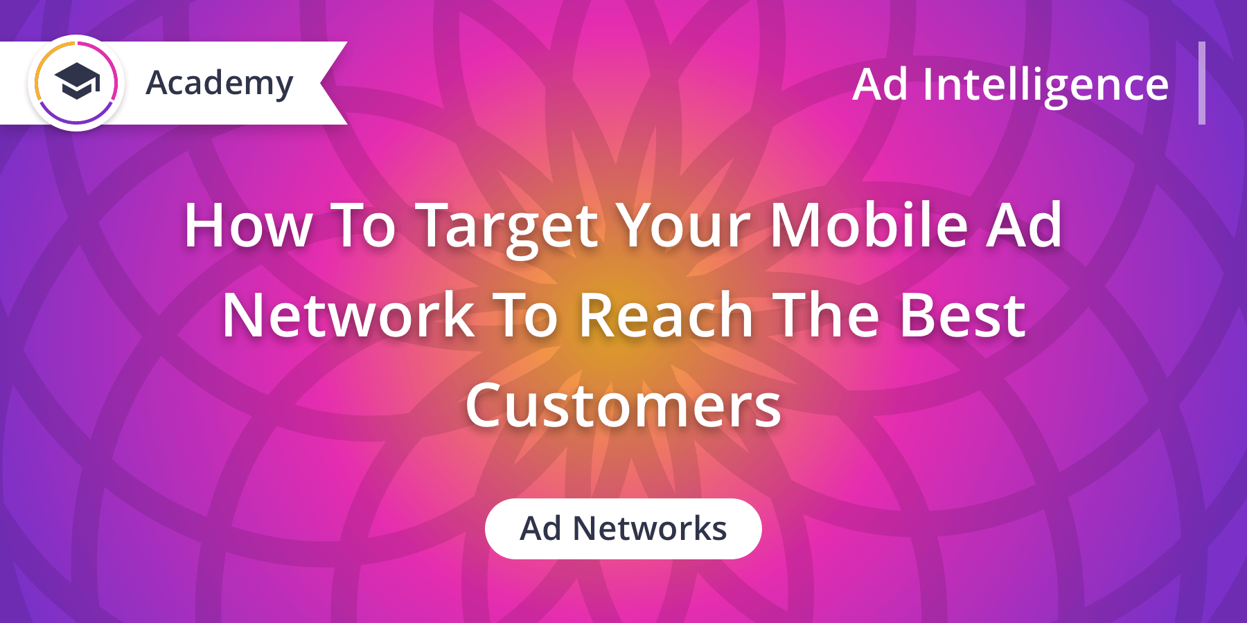 How to Target Your Mobile Ad Network to Reach the Best Customers