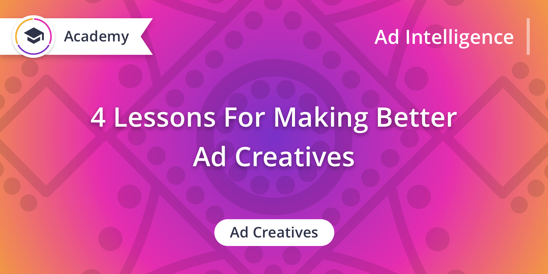 4 Lessons for Making Better Ad Creatives