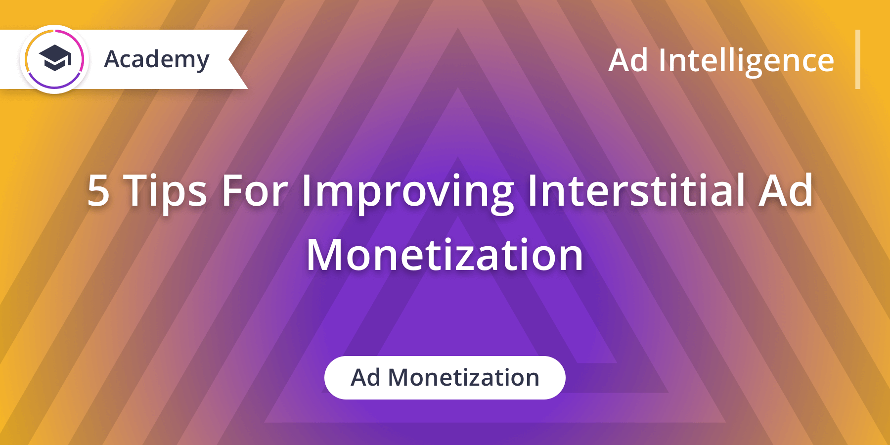5 Tips for Improving Interstitial Ad Monetization