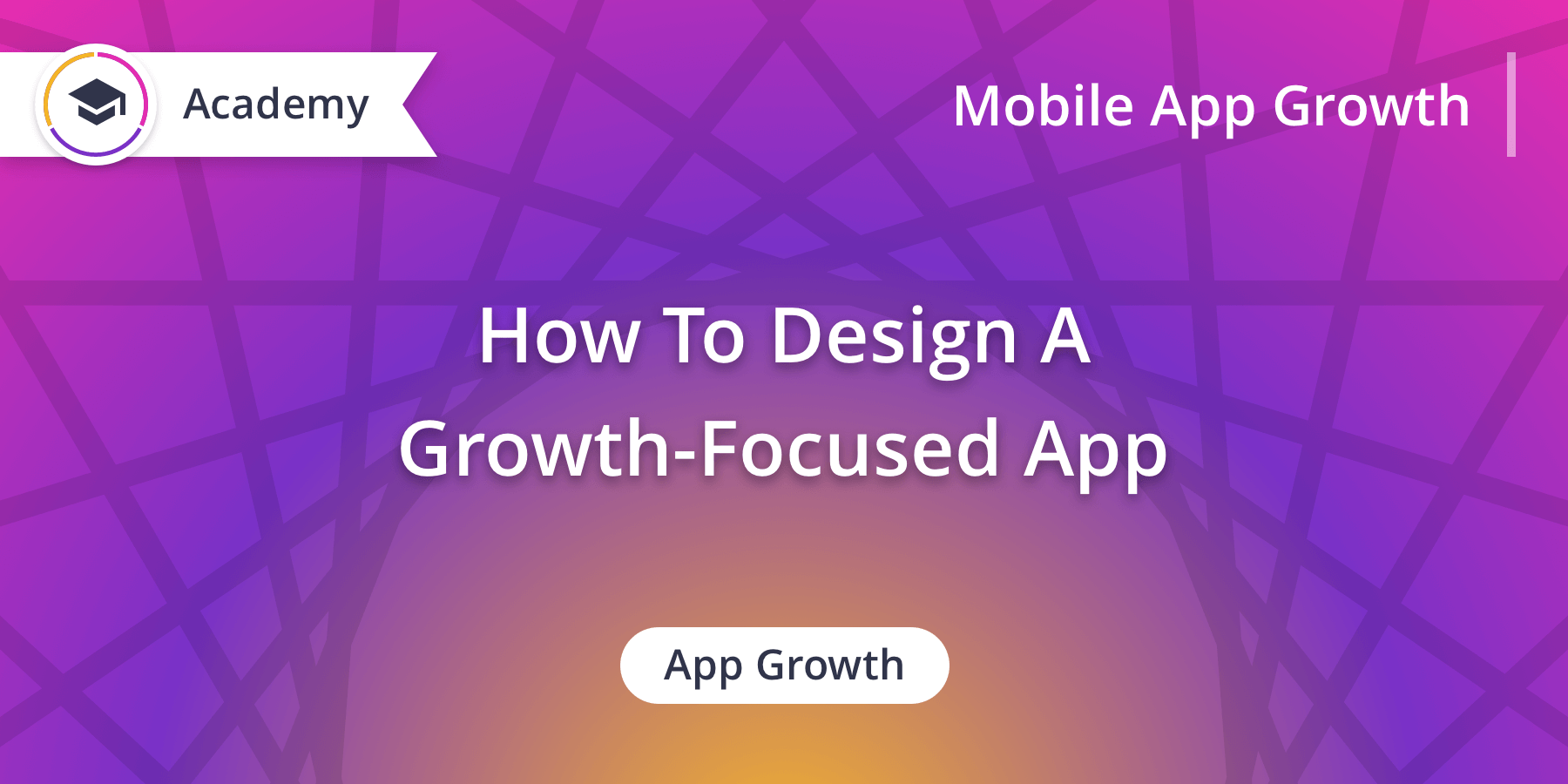 How to design a growth-focused app