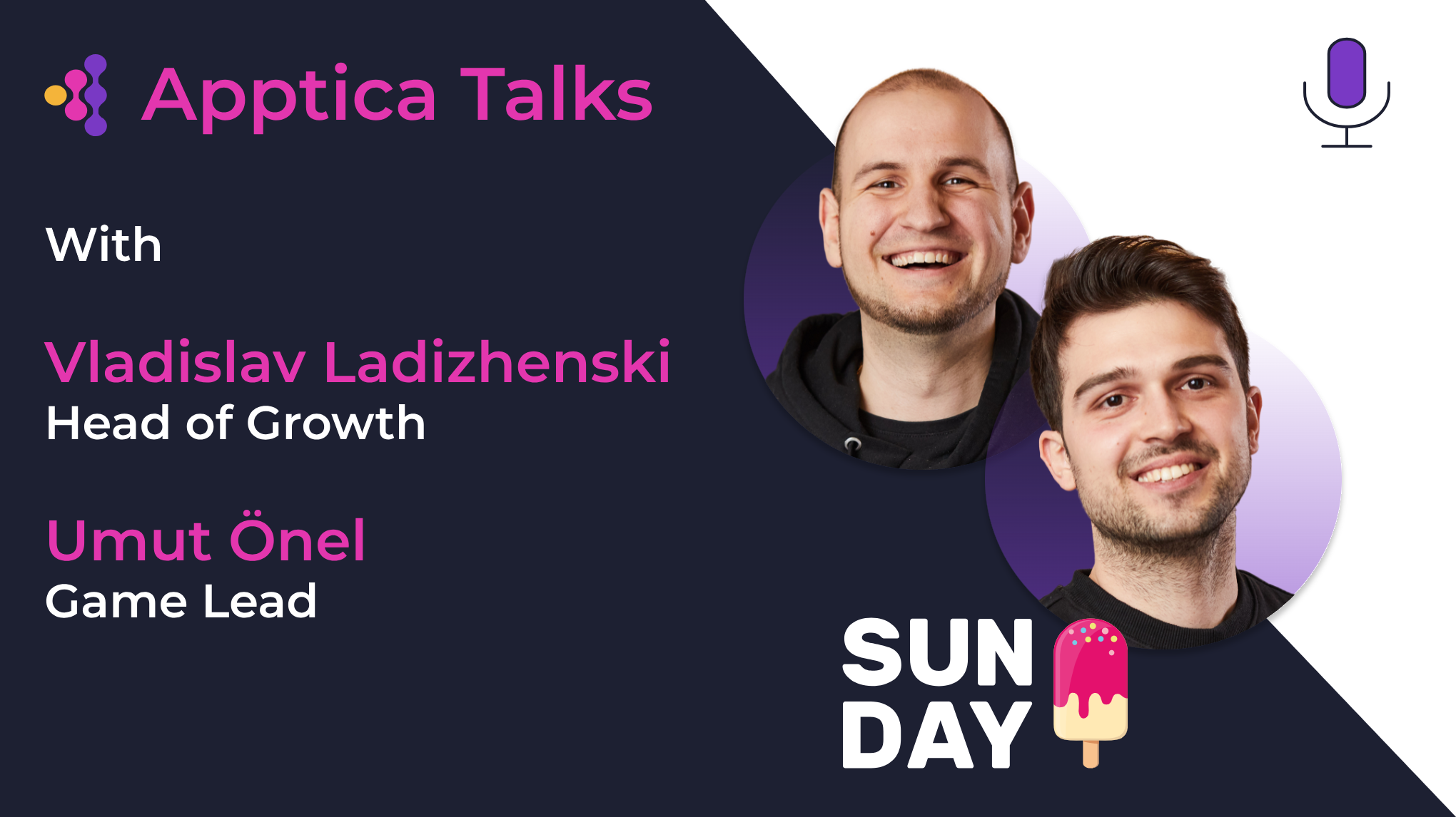 Apptica Talks. Episode #3. Ideation, testing and scaling of hypercasual games with Vladislav Ladizhenski and Umut Önel from Sunday