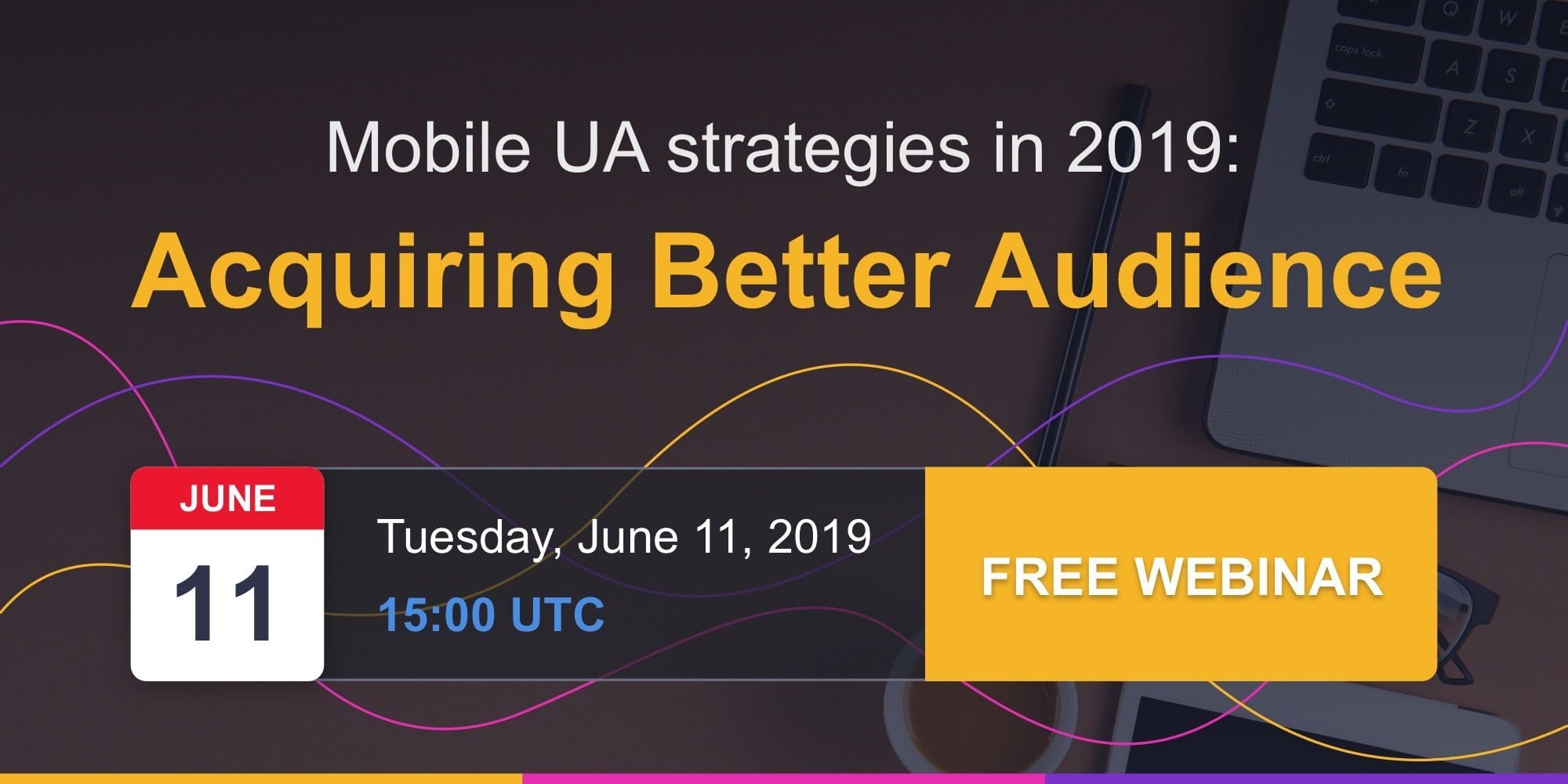 Mobile UA strategies: acquiring better audience [Webinar]