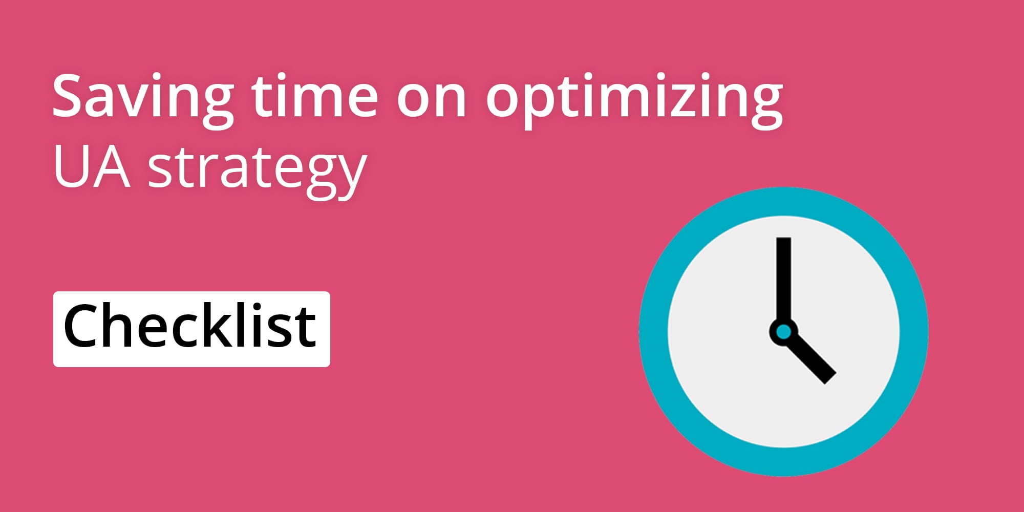 Saving time on optimizing UA strategy | Checklist