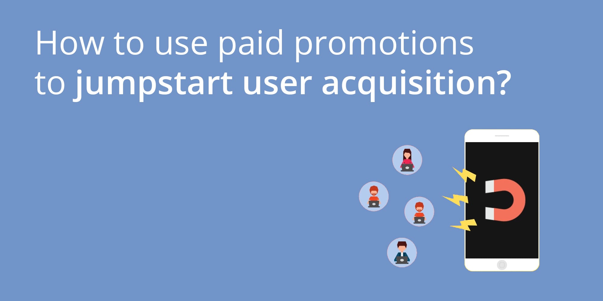 How to use paid promotions to jumpstart user acquisition?