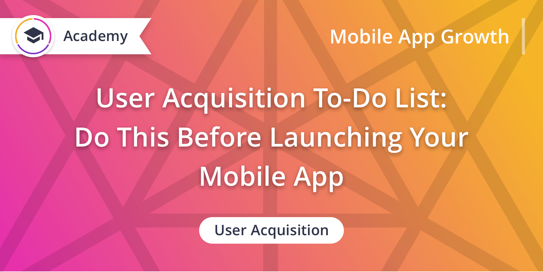 An Ultimate User Acquisition To-Do List Before Launching