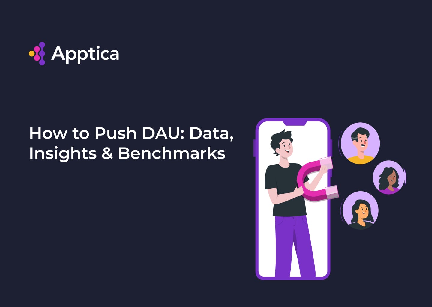 How to Push DAU:  Data, Insights & Benchmarks