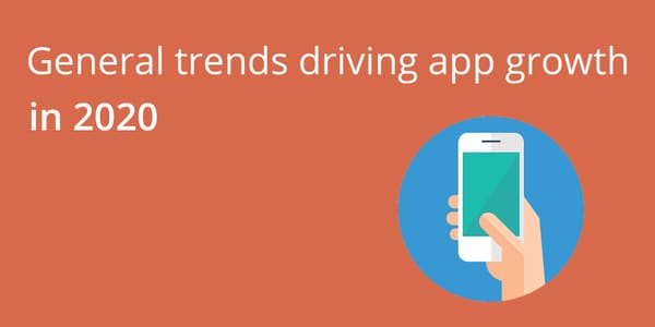 General trends driving app growth in 2020