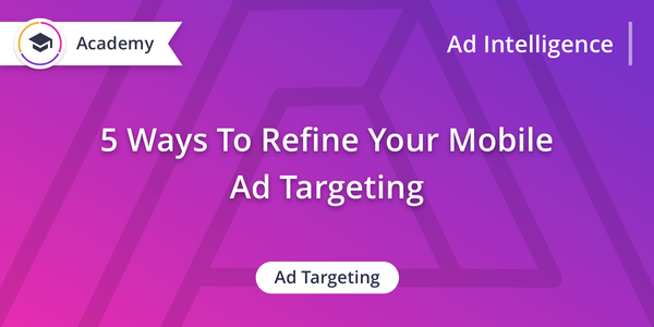 5 Ways to Refine Your Mobile Ad Targeting