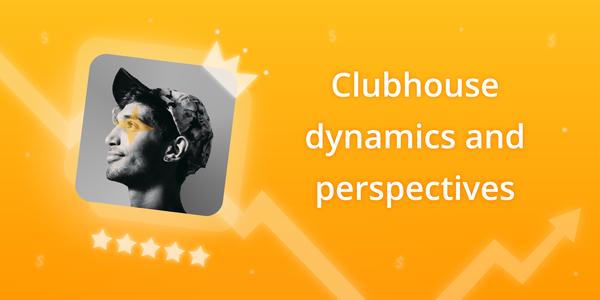 Clubhouse dynamics and perspectives