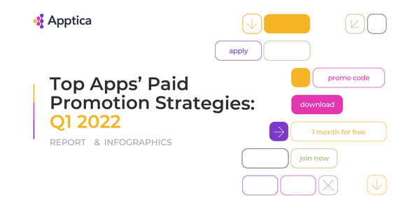 Top Apps’ Paid Promotion Strategies: Q1 2022