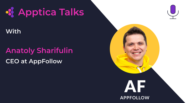 Apptica Talks. Episode #8. Mastering Reviews Management: How to Turn User Feedback into App Store Success with Anatoly Sharifulin from AppFollow