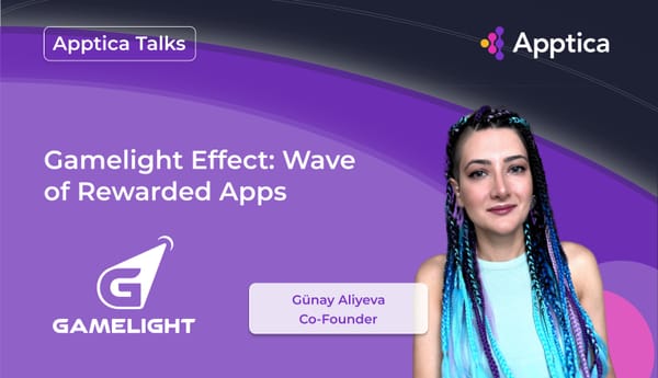 Apptica Talks. Episode #1 S3. Gamelight Effect: Wave of Rewarded Apps with Günay Aliyeva, Co-Founder at Gamelight