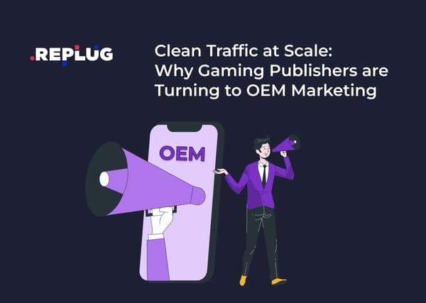 Clean Traffic at Scale: Why Gaming Publishers are Turning to OEM Marketing